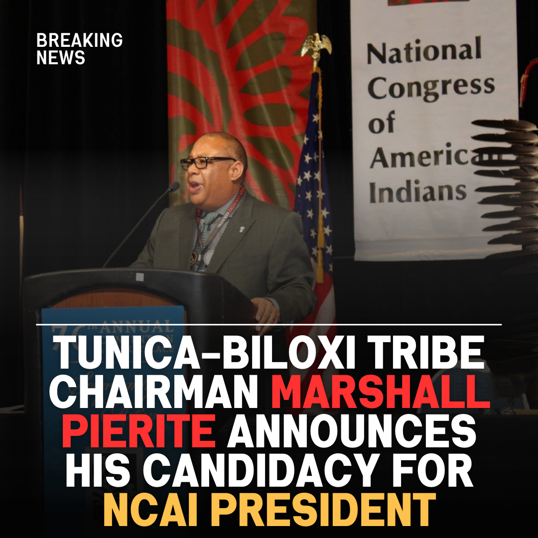 Tunica-Biloxi Tribe of Louisiana’s Chairman Marshall Pierite Announces His Candidacy for President of the National Congress of American Indians